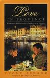 Love in Provence: Romantic Adventures in the South of France Love in Provence: Romantic Adventures in the South of France