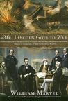 Mr. Lincoln Goes to War Mr. Lincoln Goes to War