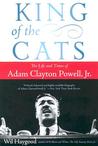 King of the Cats: The Life and Times of Adam Clayton Powell, Jr.