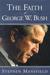 The Faith Of George W. Bush: Bush's spiritual journey and how it shapes his administration (Hardcover)