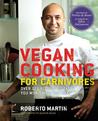 Vegan Cooking for Carnivores: Over 125 Recipes So Tasty You Won't Miss the Meat Vegan Cooking for Carnivores: Over 125 Recipes So Tasty You Won't Miss the Meat