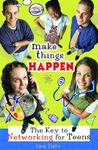 Make Things Happen: The Key to Networking for Teens Make Things Happen: The Key to Networking for Teens