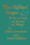 The Sighted Singer: Two Works on Poetry for Readers and Writers