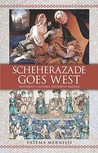 Scheherazade Goes West by Fatema Mernissi Scheherazade Goes West by Fatema Mernissi