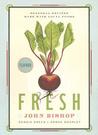 Fresh: Seasonal Recipes Made With Local Foods Fresh: Seasonal Recipes Made With Local Foods