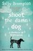 Shoot The Damn Dog   A Memoir Of Depression