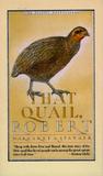 That Quail, Robert by Margaret A. Stanger That Quail, Robert by Margaret A. Stanger