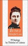 Path Of Merciful Love: 99 Sayings by Therese of Lisieux (99 Words to Live by)