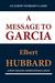 A Message to Garcia (an Elbert Hubbard Classic)