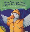 Have You Ever Seen a Duck in a Raincoat? Have You Ever Seen a Duck in a Raincoat?