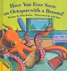 Have You Ever Seen an Octopus with a Broom? Have You Ever Seen an Octopus with a Broom?