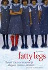 Fatty Legs Fatty Legs