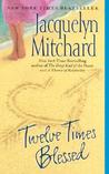 Twelve Times Blessed by Jacquelyn Mitchard Twelve Times Blessed by Jacquelyn Mitchard