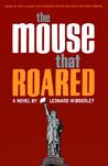 The Mouse That Roared by Leonard Wibberley The Mouse That Roared by Leonard Wibberley