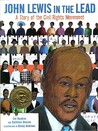 John Lewis in the Lead: A Story of the Civil Rights Movement John Lewis in the Lead: A Story of the Civil Rights Movement