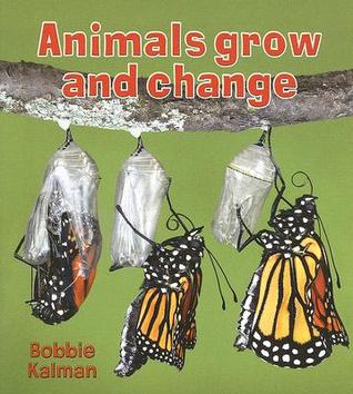 Animals Grow and Change Bobbie Kalman Animals Grow and Change Bobbie Kalman