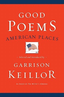 Good Poems, American Places by Garrison Keillor Good Poems, American Places by Garrison Keillor