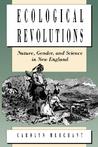 Ecological Revolutions: Nature, Gender, and Science in New England Ecological Revolutions: Nature, Gender, and Science in New England