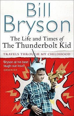 The Life and Times of the Thunderbolt Kid by Bill Bryson The Life and Times of the Thunderbolt Kid by Bill Bryson