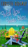 Wish You Were Here by Christie Ridgway Wish You Were Here by Christie Ridgway
