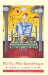 The Man Who Tasted Shapes by Richard E. Cytowic
