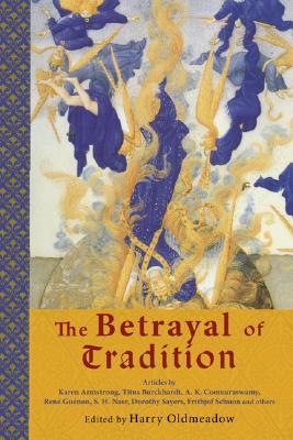 The Betrayal of Tradition by Harry Oldmeadow The Betrayal of Tradition by Harry Oldmeadow