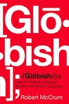 Globish by Robert McCrum Globish by Robert McCrum