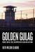 Golden Gulag: Prisons, Surplus, Crisis, and Opposition in Globalizing California (Hardcover)