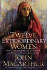 Twelve Extraordinary Women by John MacArthur