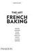 The Art of French Baking by Ginette Mathiot