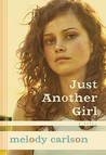 Just Another Girl by Melody Carlson Just Another Girl by Melody Carlson