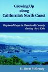 Growing Up Along California's North Coast by H. Brett Melendy Growing Up Along California's North Coast by H. Brett Melendy