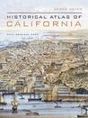 Historical Atlas of California: With Original Maps Historical Atlas of California: With Original Maps