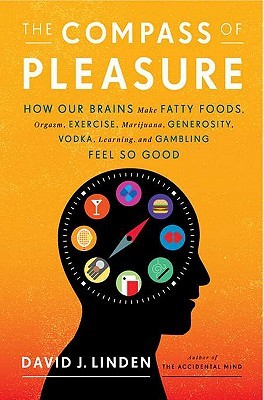 The Compass of Pleasure by David J. Linden The Compass of Pleasure by David J. Linden
