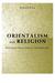 Orientalism and Religion by Richard King Orientalism and Religion by Richard King