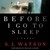 Before I Go To Sleep: A Novel