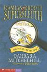 How to Be a Detective (Damian Drooth Supersleuth, #3) How to Be a Detective (Damian Drooth Supersleuth, #3)