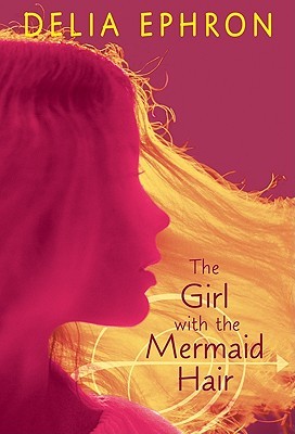The Girl with the Mermaid Hair by Delia Ephron
