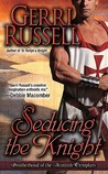 Seducing the Knight by Gerri Russell Seducing the Knight by Gerri Russell