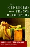 The Old Regime and the French Revolution by Alexis de Tocqueville The Old Regime and the French Revolution by Alexis de Tocqueville