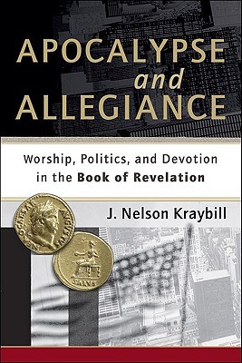 Apocalypse And Allegiance: Worship, Politics, And Devotion In The Book Of Revelation