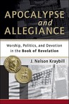 Apocalypse And Allegiance: Worship, Politics, And Devotion In The Book Of Revelation