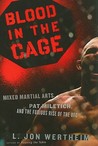 Blood in the Cage: Mixed Martial Arts, Pat Miletich, and the Furious Rise of the UFC Blood in the Cage: Mixed Martial Arts, Pat Miletich, and the Furious Rise of the UFC