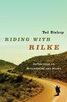 Riding with Rilke by Ted Bishop