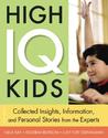 High IQ Kids: Collected Insights, Information, and Personal Stories from the Experts High IQ Kids: Collected Insights, Information, and Personal Stories from the Experts