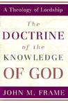 The Doctrine of the Knowledge of God by John M. Frame The Doctrine of the Knowledge of God by John M. Frame