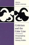 Criticism and the Color Line: Desegregating American Literary Studies Criticism and the Color Line: Desegregating American Literary Studies