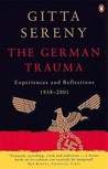 The German Trauma: Experiences and Reflections 1938-2001 The German Trauma: Experiences and Reflections 1938-2001