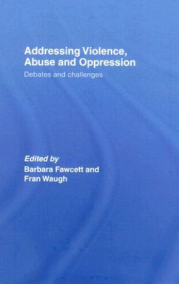 Addressing Violence, Abuse and Oppression: Debates and Challenges