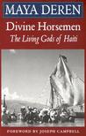 Divine Horsemen by Maya Deren Divine Horsemen by Maya Deren